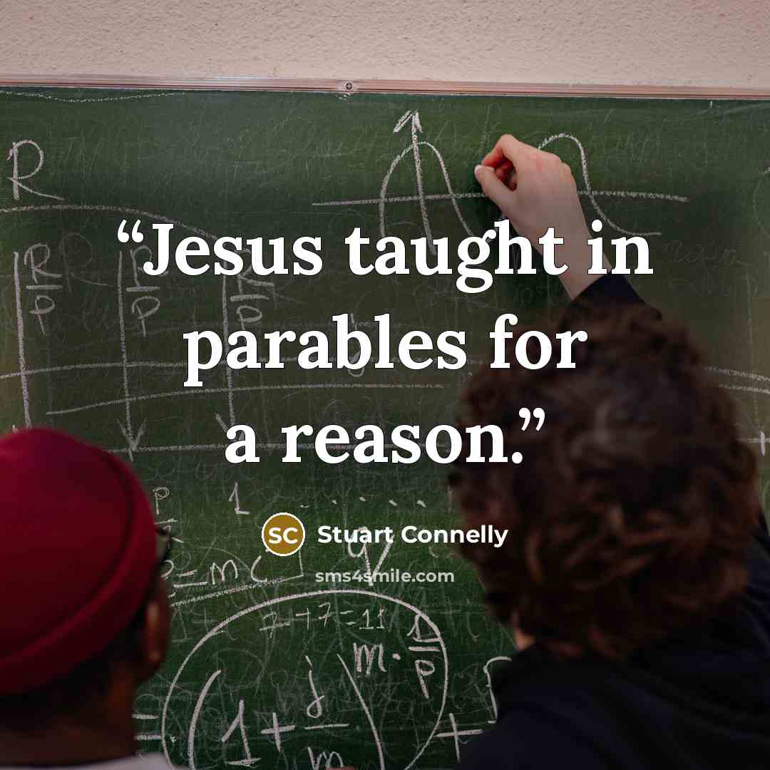 “Jesus taught in parables for a reason.” quote by Stuart Connelly