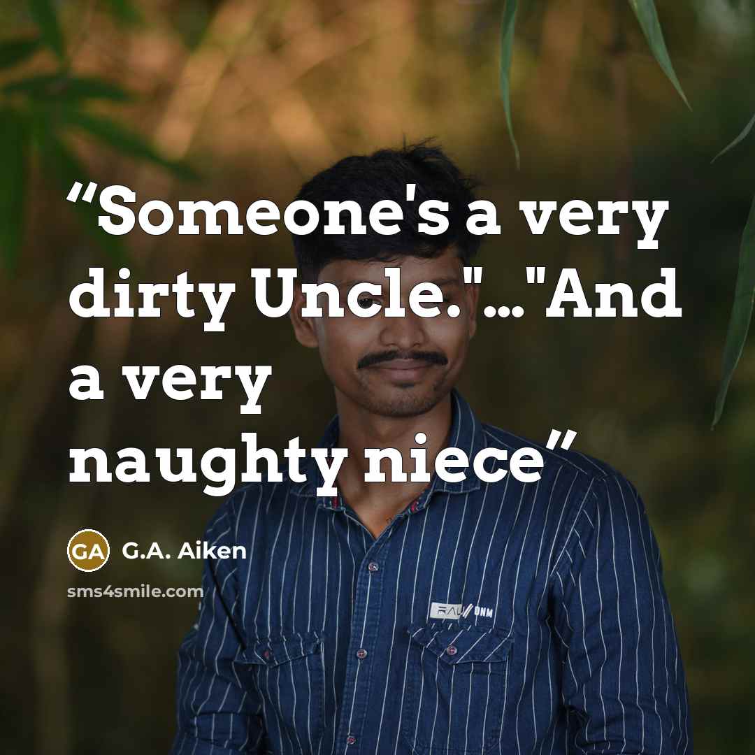 “Someone's a very dirty Uncle."…"And a very naughty niece” quote by G.A. Aiken