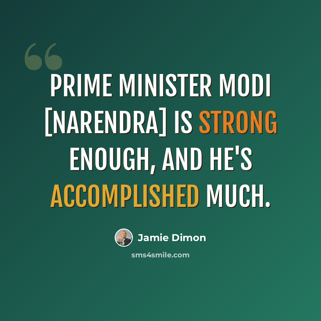 “Prime Minister Modi [Narendra] is strong enough, and he's accomplished much.” quote by Jamie Dimon