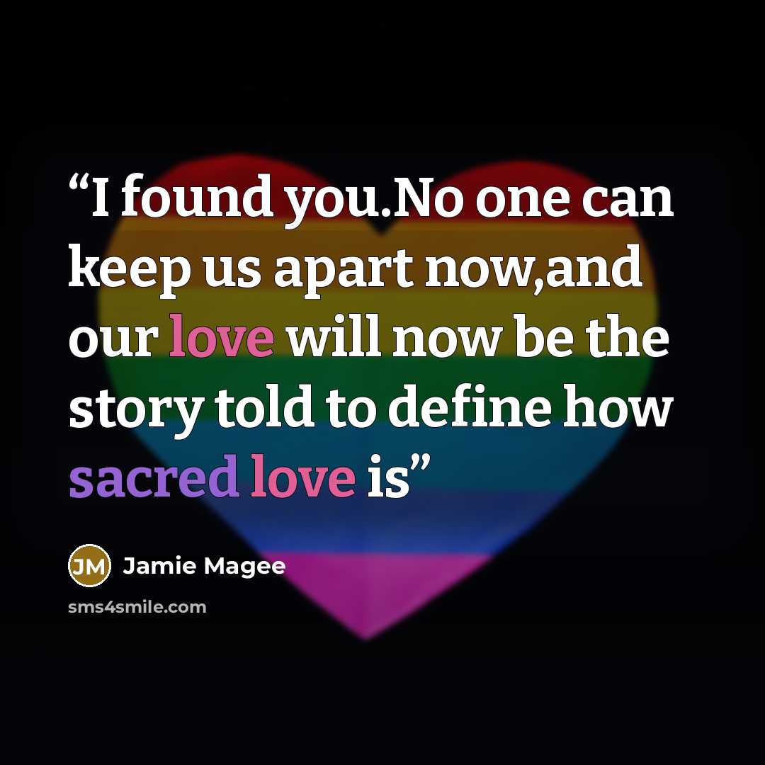 “I found you.No one can keep us apart now,and our love will now be the story told to define how sacred love is” quote by Jamie Magee