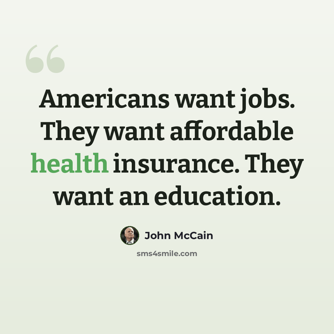 “Americans want jobs. They want affordable health insurance. They want an education.” quote by John McCain
