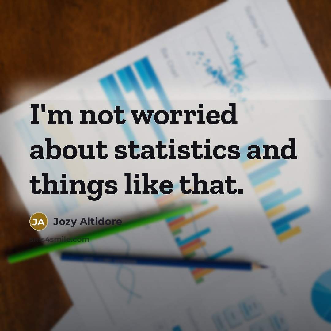 “I'm not worried about statistics and things like that.” quote by Jozy Altidore