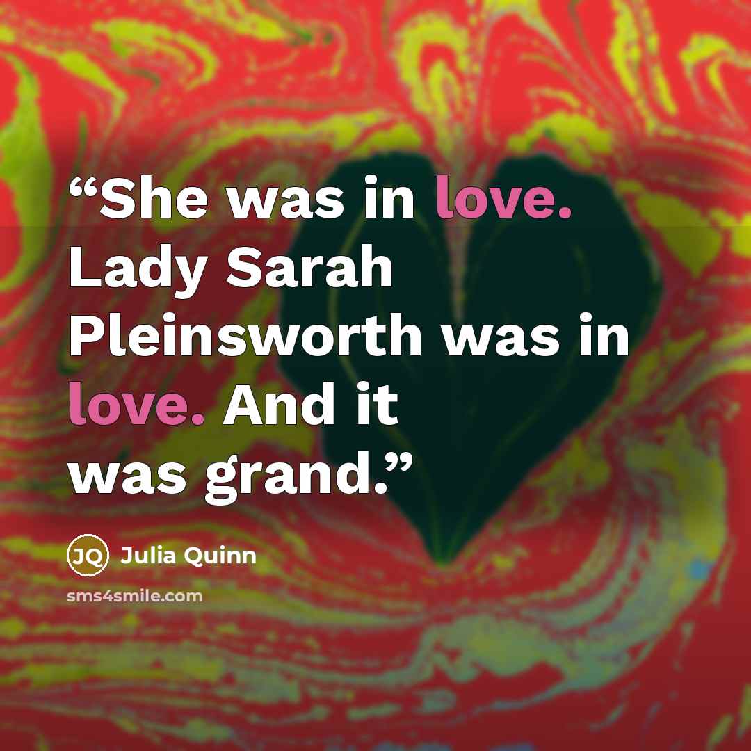 “She was in love. Lady Sarah Pleinsworth was in love. And it was grand.” quote by Julia Quinn