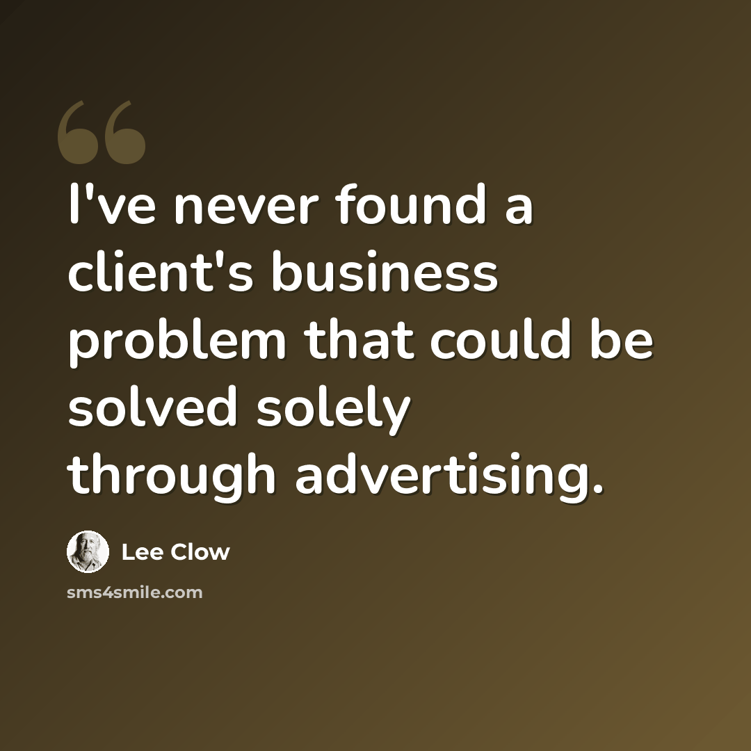 “I've never found a client's business problem that could be solved solely through advertising.” quote by Lee Clow
