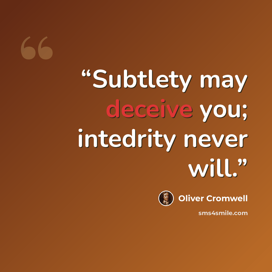 “Subtlety may deceive you; intedrity never will.” quote by Oliver Cromwell
