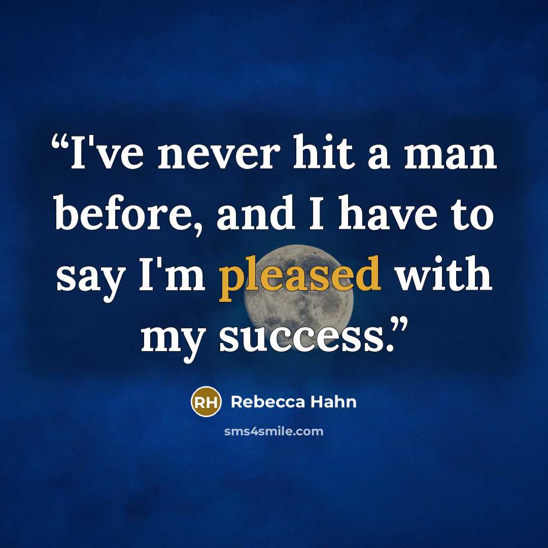 “I've never hit a man before, and I have to say I'm pleased with my success.” quote by Rebecca Hahn