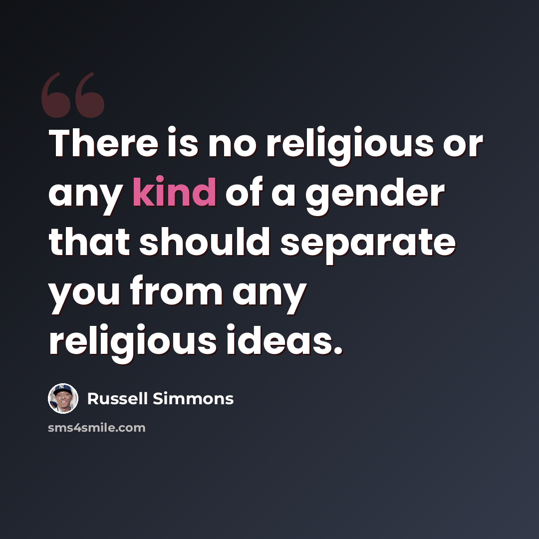 “There is no religious or any kind of a gender that should separate you from any religious ideas.” quote by Russell Simmons
