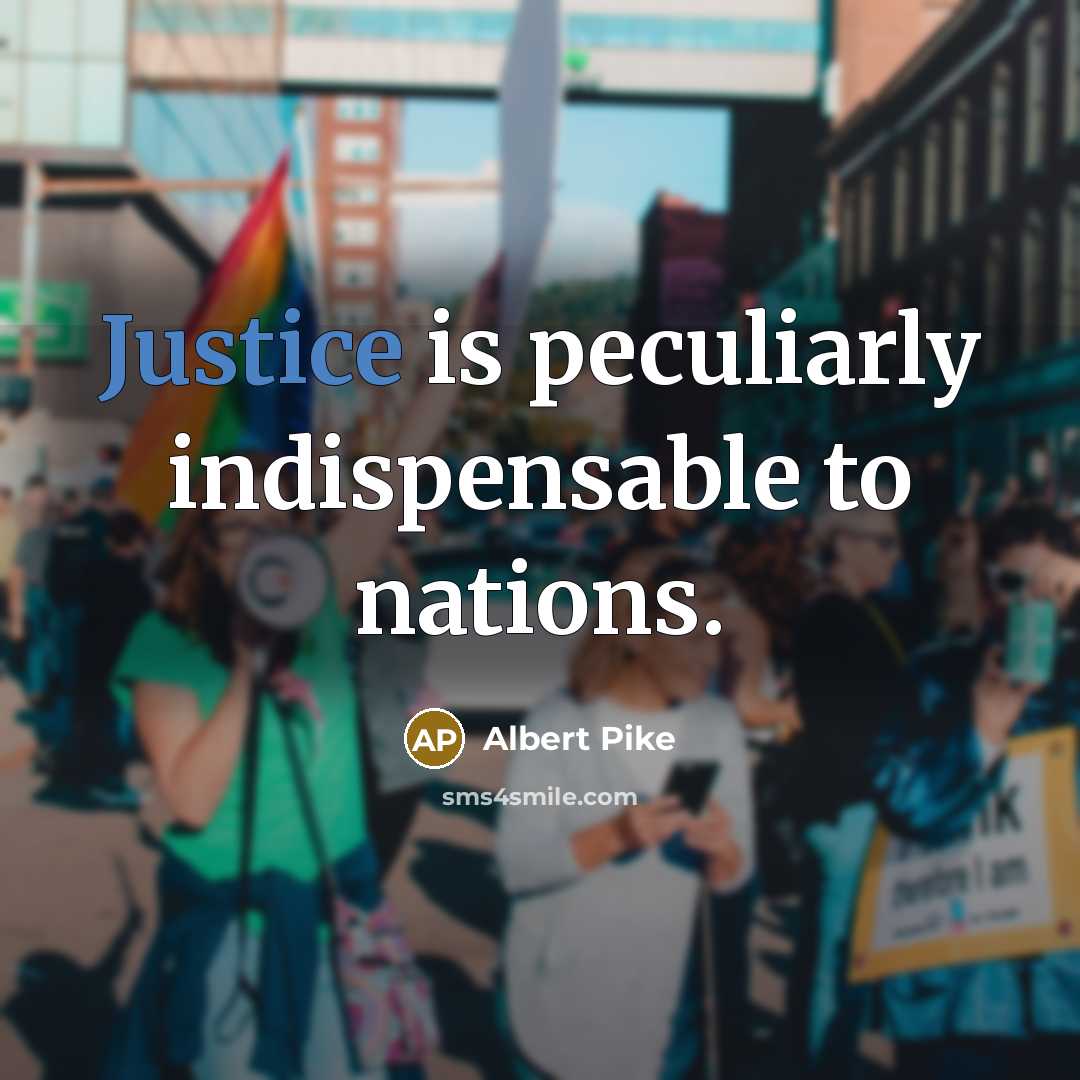 “Justice is peculiarly indispensable to nations.” quote by Albert Pike