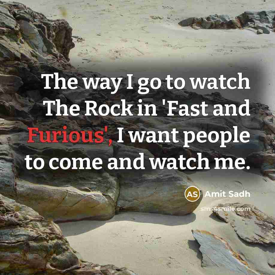 “The way I go to watch The Rock in 'Fast and Furious', I want people to come and watch me.” quote by Amit Sadh