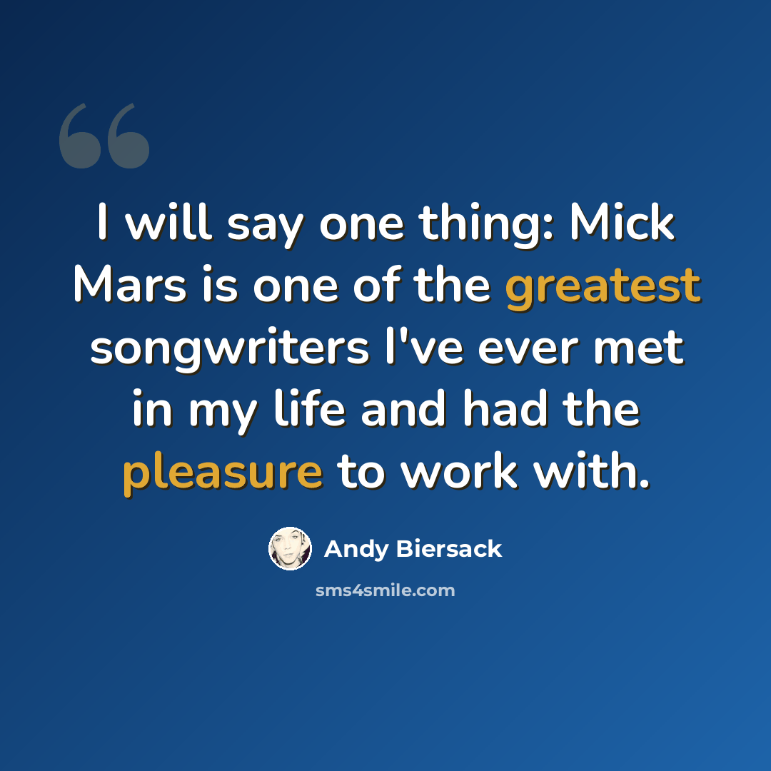 “I will say one thing: Mick Mars is one of the greatest songwriters I've ever met in my life and had the pleasure to work with.” quote by Andy Biersack