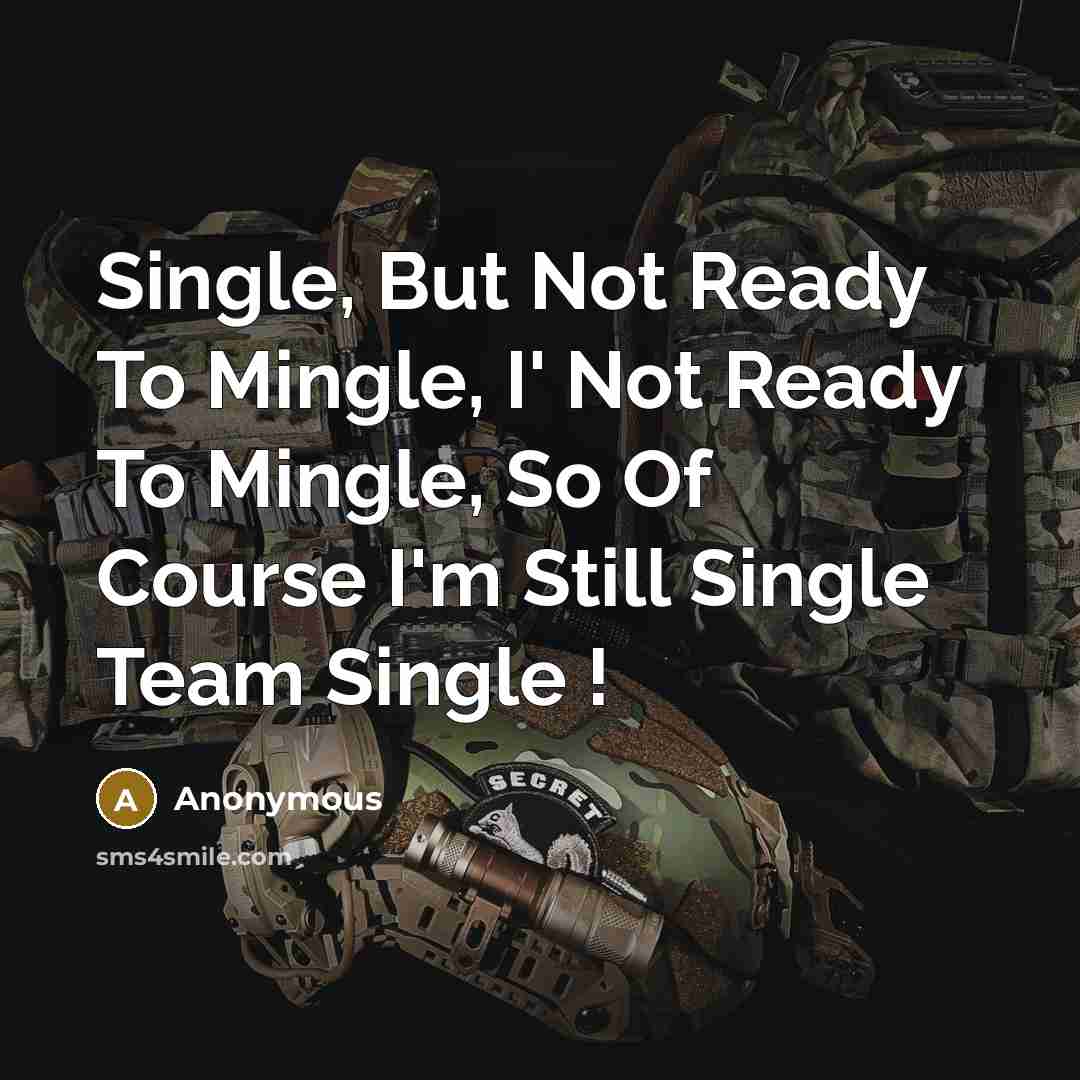 “Single, But Not Ready To Mingle, I' Not Ready To Mingle, So Of Course I'm Still Single Team Single !” quote by Anonymous