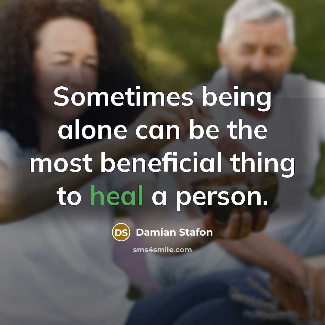 “Sometimes being alone can be the most beneficial thing to heal a person.” quote by Damian Stafon