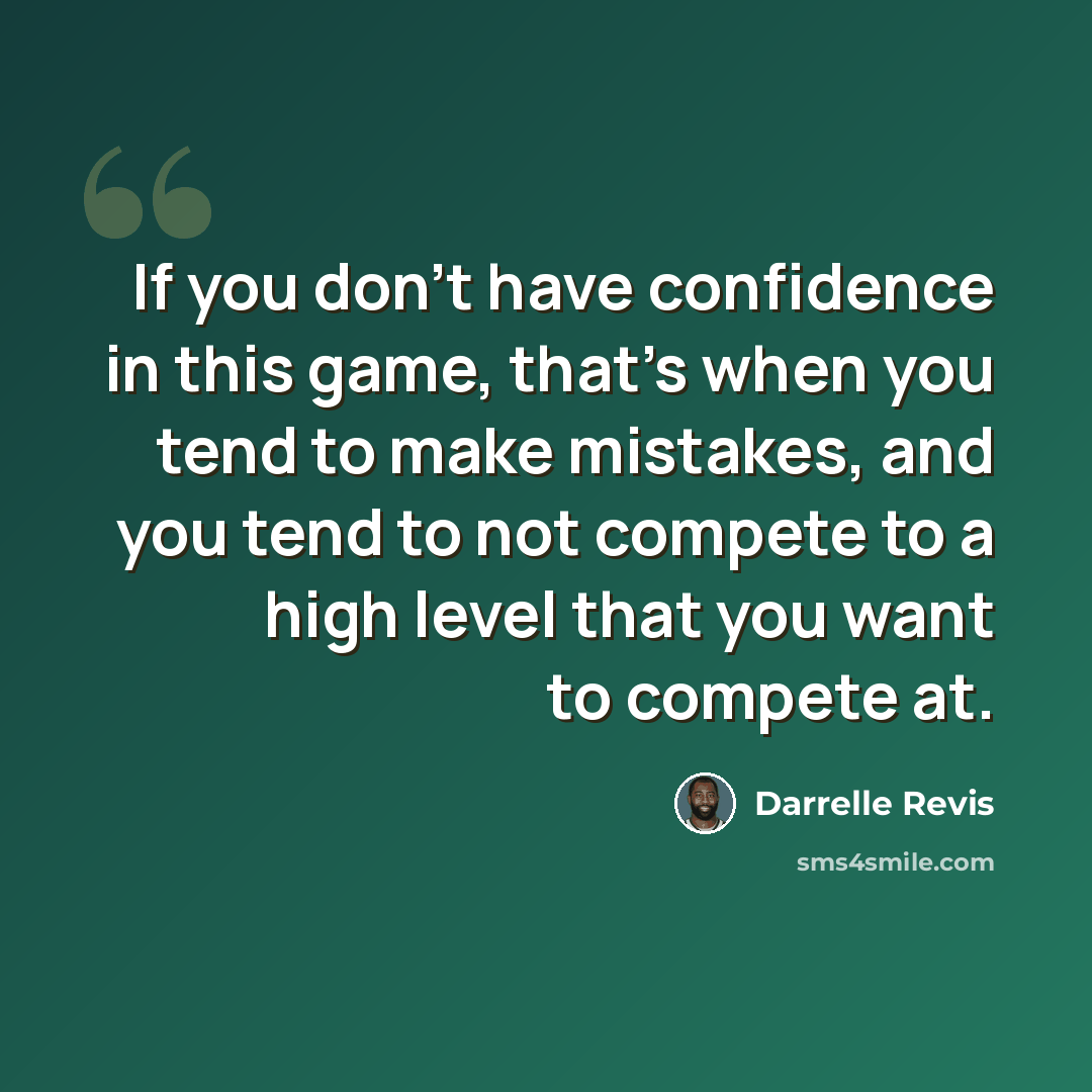 “If you don't have confidence in this game, that's when you tend to make mistakes, and you tend to not compete to a high level that you want to compete at.” quote by Darrelle Revis