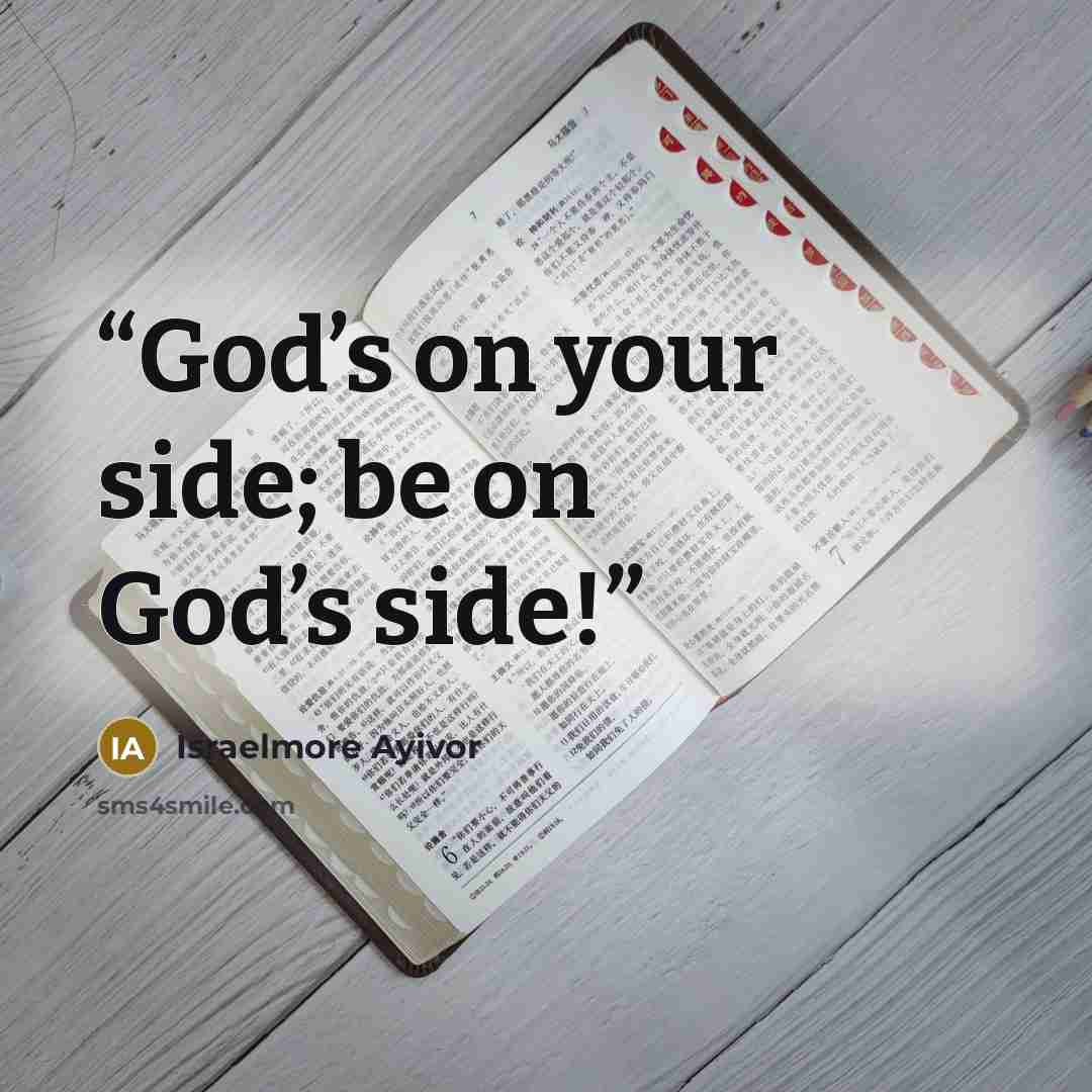 “God’s on your side; be on God’s side!” quote by Israelmore Ayivor