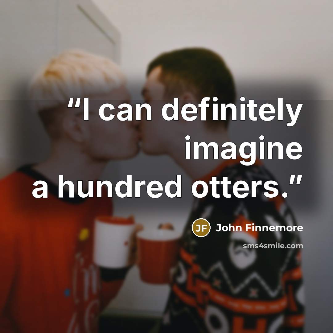 “I can definitely imagine a hundred otters.” quote by John Finnemore