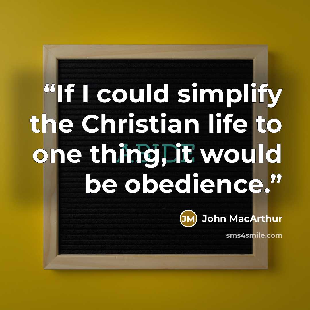 “If I could simplify the Christian life to one thing, it would be obedience.” quote by John MacArthur