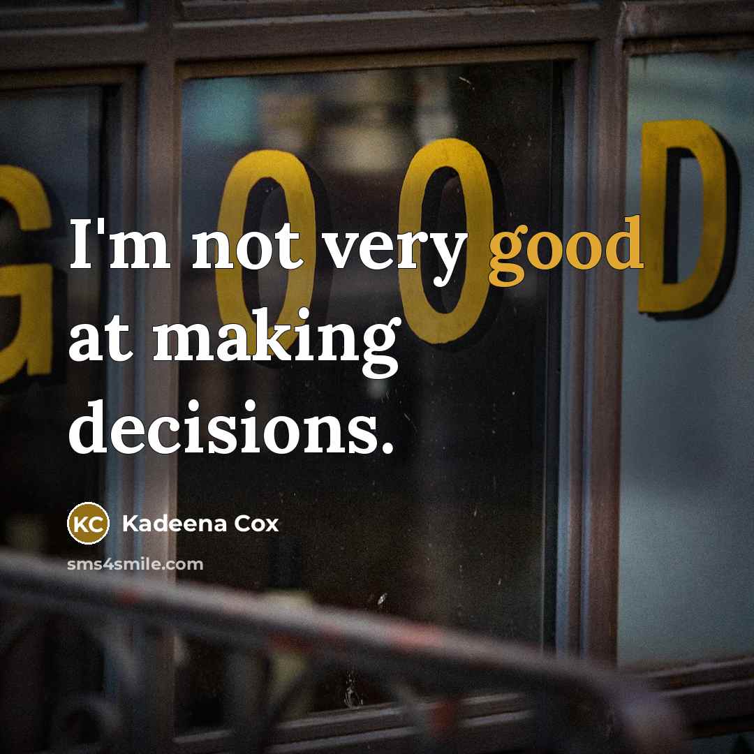 “I'm not very good at making decisions.” quote by Kadeena Cox