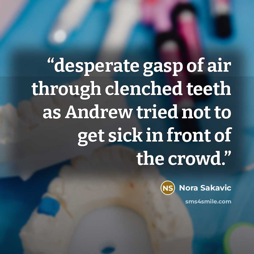 “desperate gasp of air through clenched teeth as Andrew tried not to get sick in front of the crowd.” quote by Nora Sakavic
