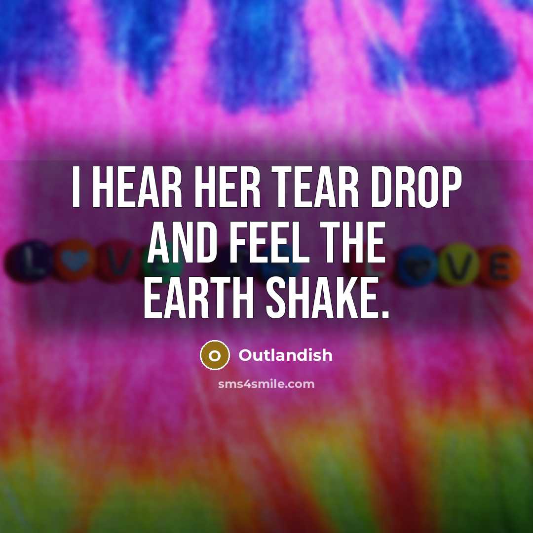 “I hear her tear drop and feel the Earth shake.” quote by Outlandish