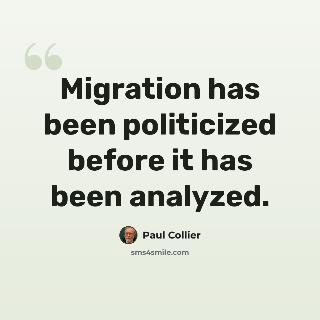 “Migration has been politicized before it has been analyzed.” quote by Paul Collier
