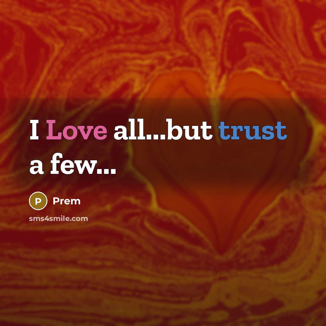“I Love all...but trust a few...” quote by Prem
