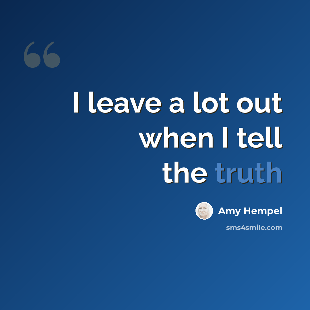 “I leave a lot out when I tell the truth” quote by Amy Hempel