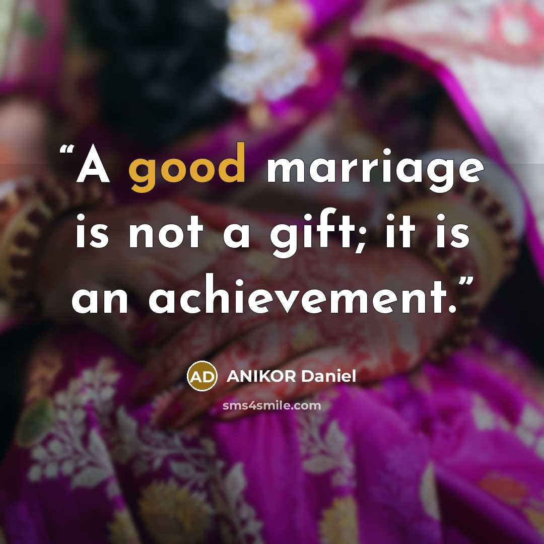“A good marriage is not a gift; it is an achievement.” quote by ANIKOR Daniel