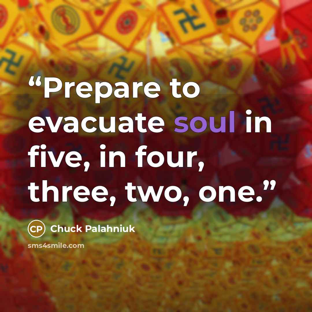 “Prepare to evacuate soul in five, in four, three, two, one.” quote by Chuck Palahniuk