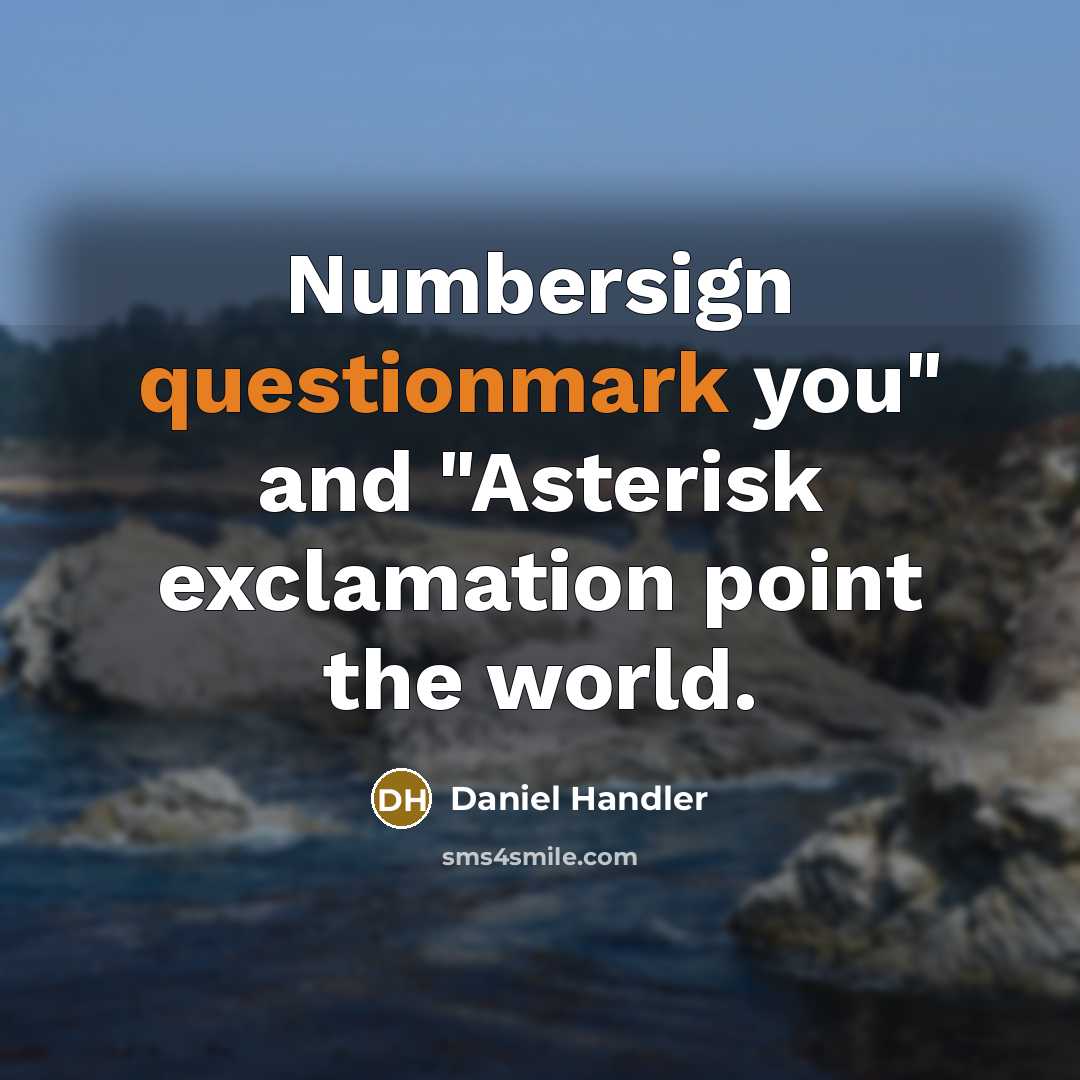 “Numbersign questionmark you" and "Asterisk exclamation point the world.” quote by Daniel Handler