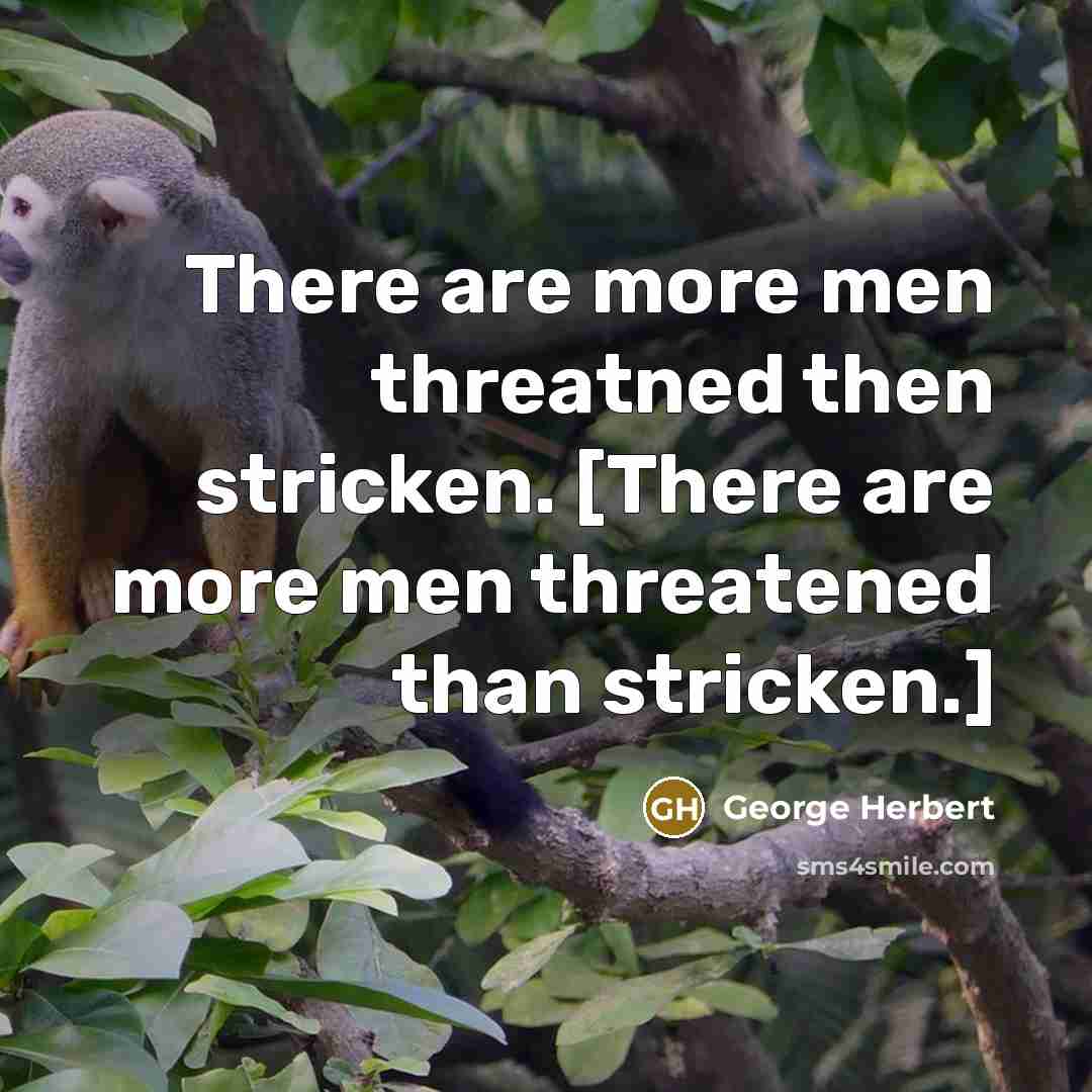 “There are more men threatned then stricken. [There are more men threatened than stricken.]” quote by George Herbert