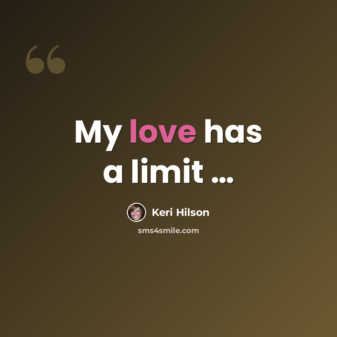 “My love has a limit …” quote by Keri Hilson
