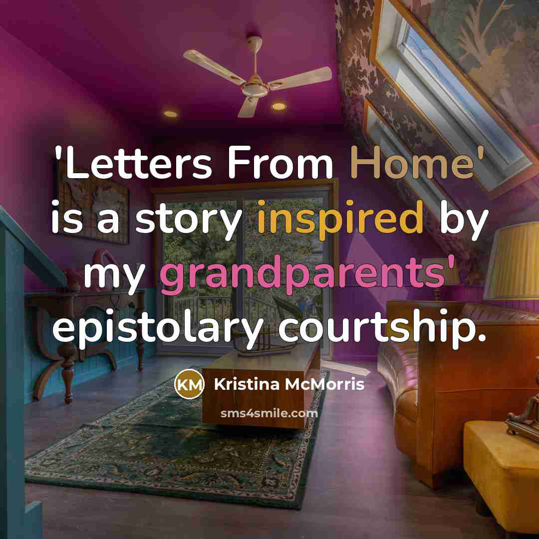 “'Letters From Home' is a story inspired by my grandparents' epistolary courtship.” quote by Kristina McMorris
