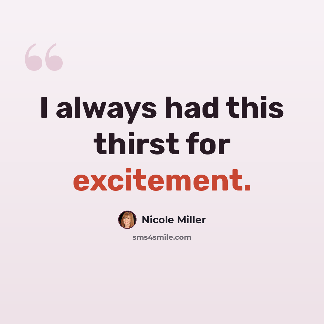“I always had this thirst for excitement.” quote by Nicole Miller