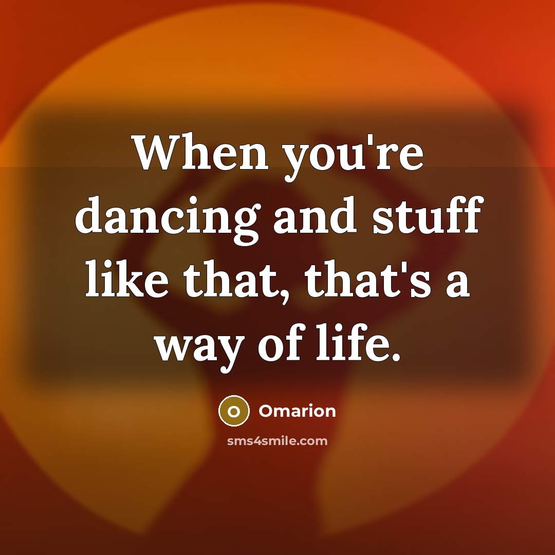 “When you're dancing and stuff like that, that's a way of life.” quote by Omarion