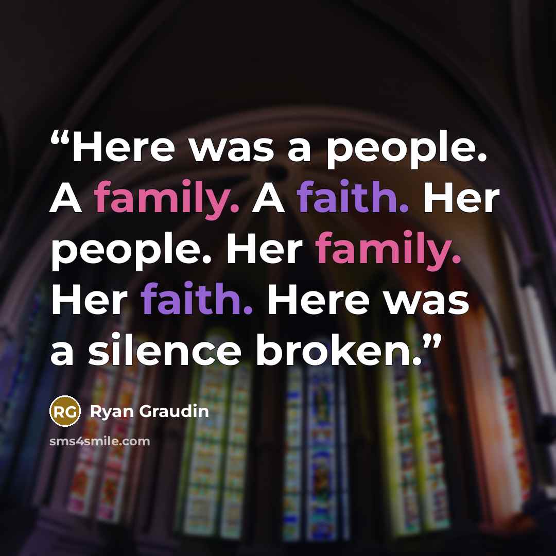 “Here was a people. A family. A faith. Her people. Her family. Her faith. Here was a silence broken.” quote by Ryan Graudin