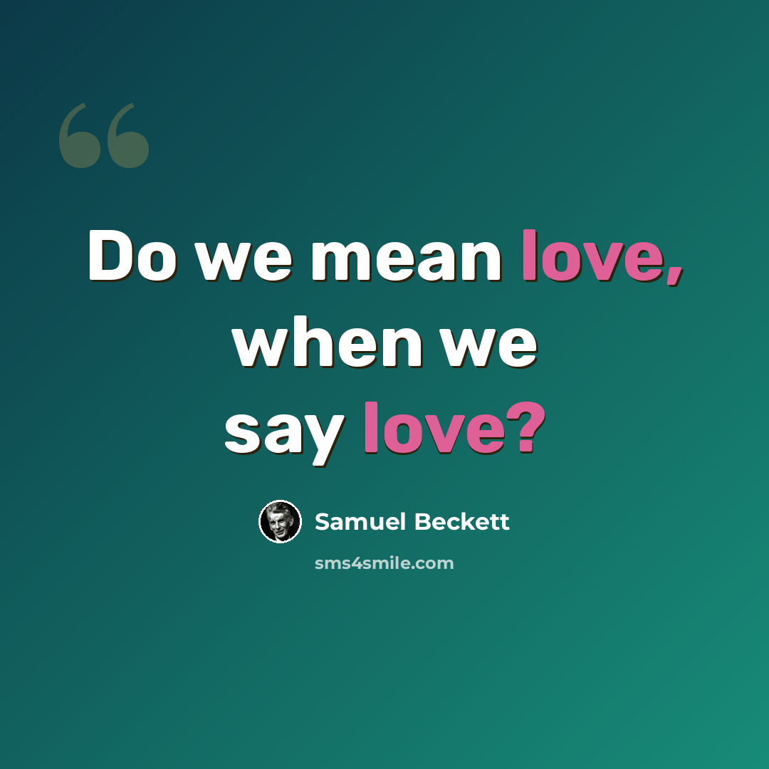 “Do we mean love, when we say love?” quote by Samuel Beckett