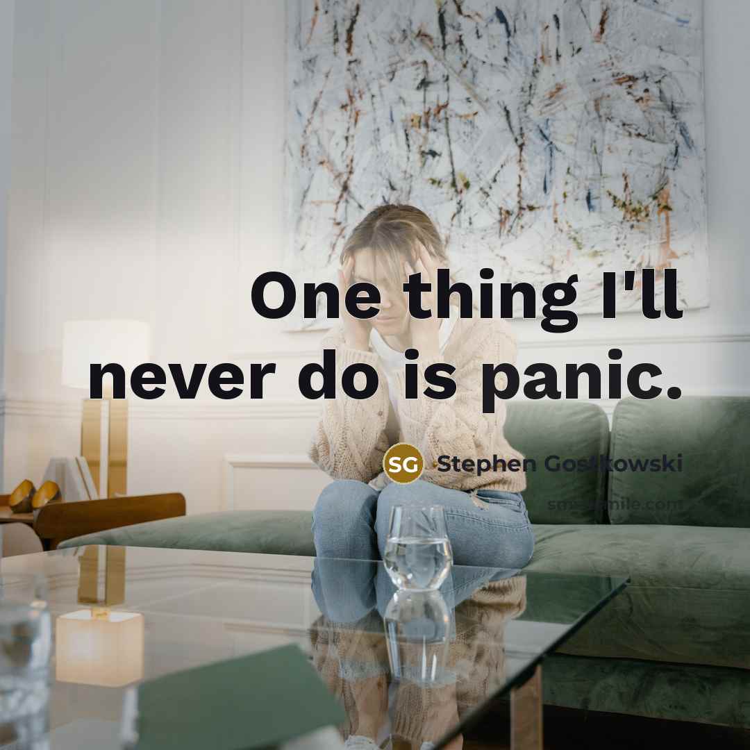 “One thing I'll never do is panic.” quote by Stephen Gostkowski