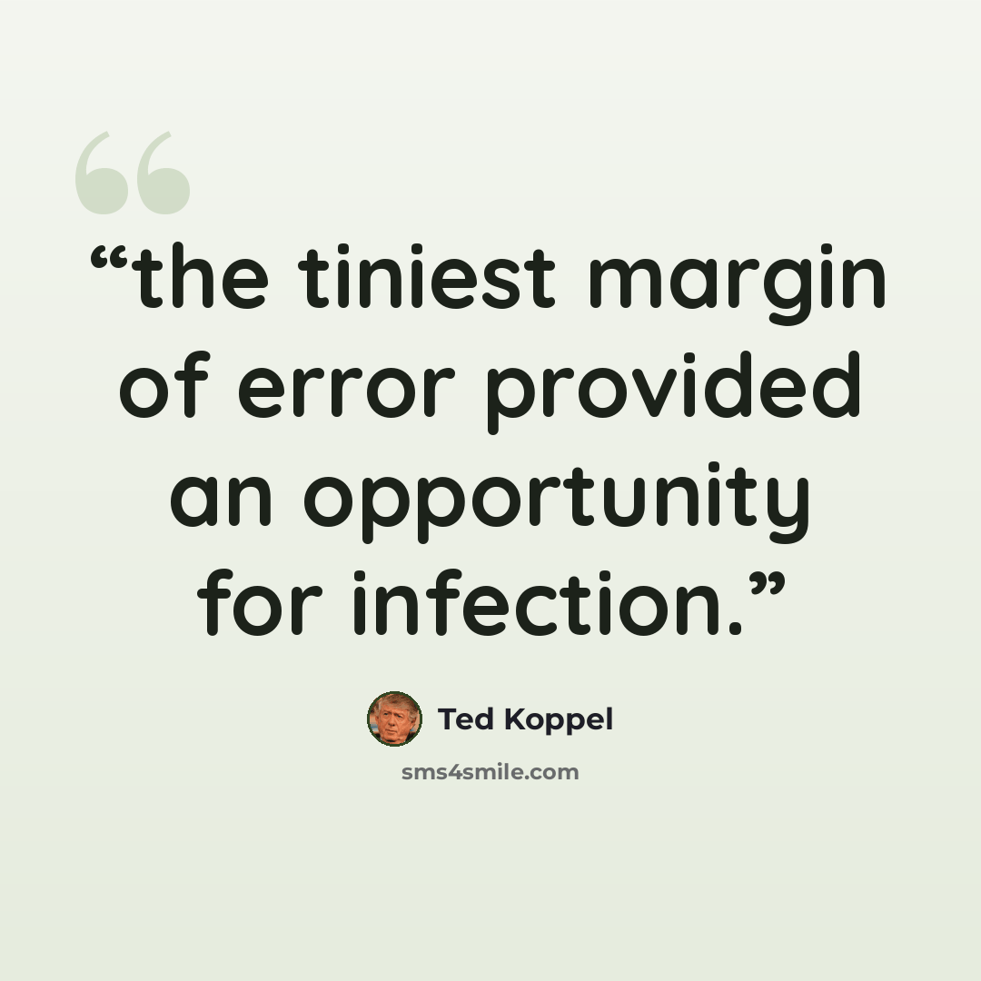 “the tiniest margin of error provided an opportunity for infection.” quote by Ted Koppel