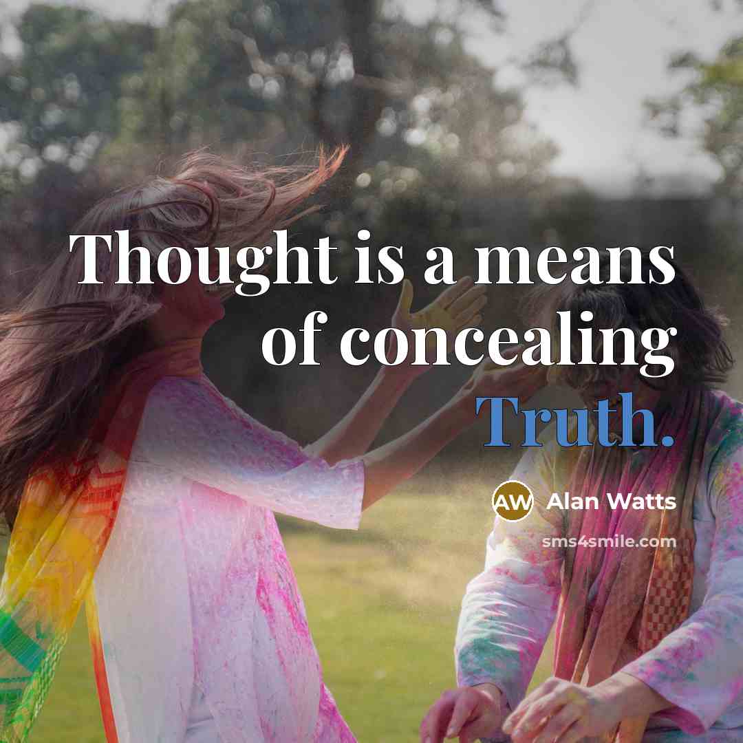 “Thought is a means of concealing Truth.” quote by Alan Watts