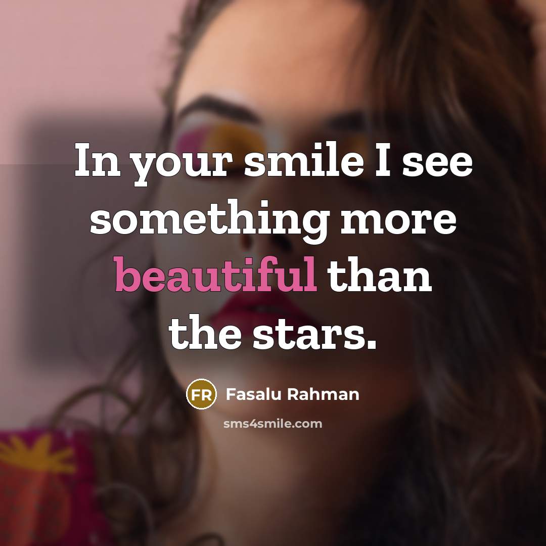 “In your smile I see something more beautiful than the stars.” quote by Fasalu Rahman