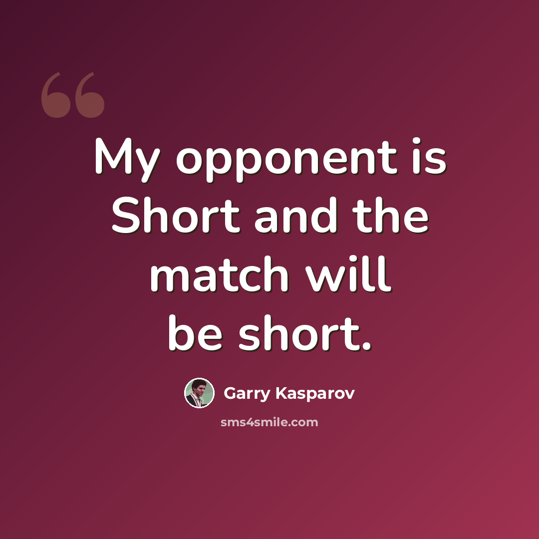 “My opponent is Short and the match will be short.” quote by Garry Kasparov