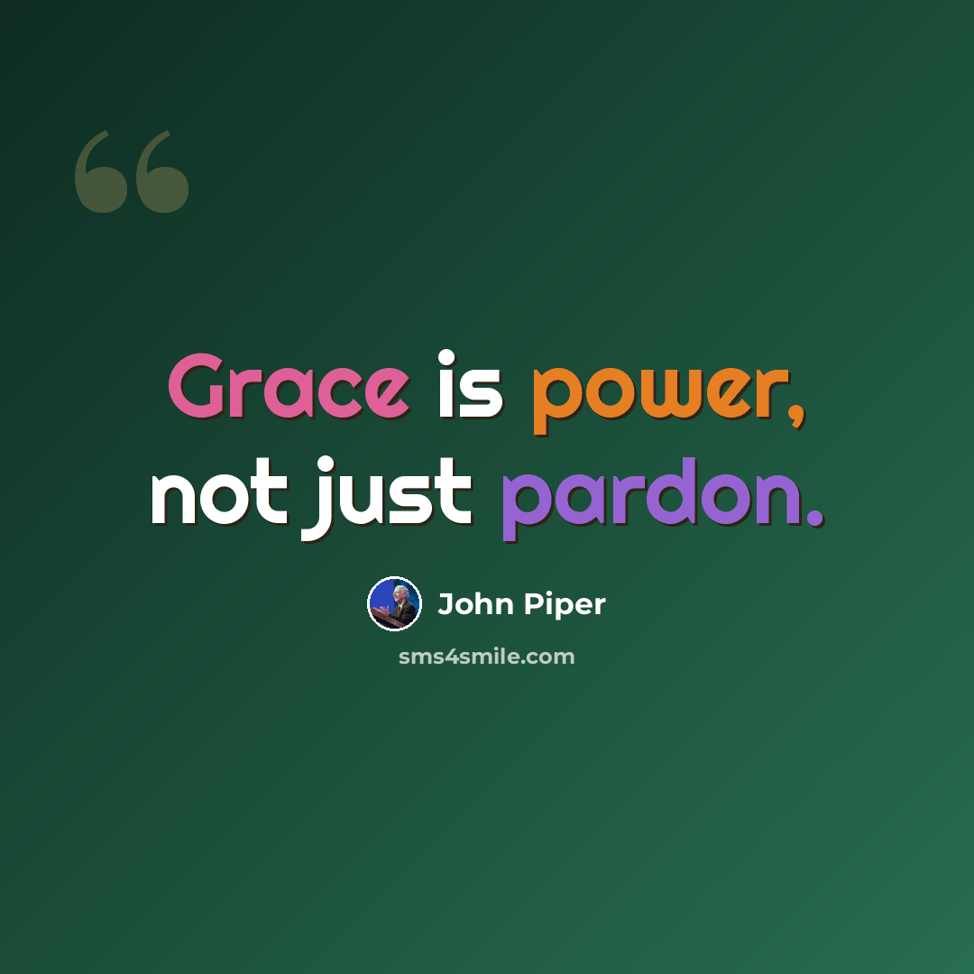 “Grace is power, not just pardon.” quote by John Piper
