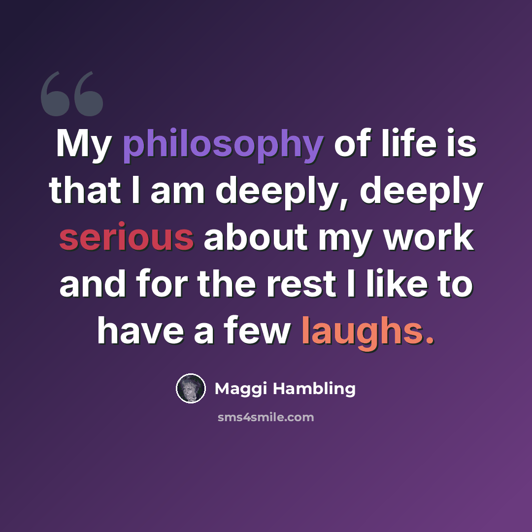 “My philosophy of life is that I am deeply, deeply serious about my work and for the rest I like to have a few laughs.” quote by Maggi Hambling
