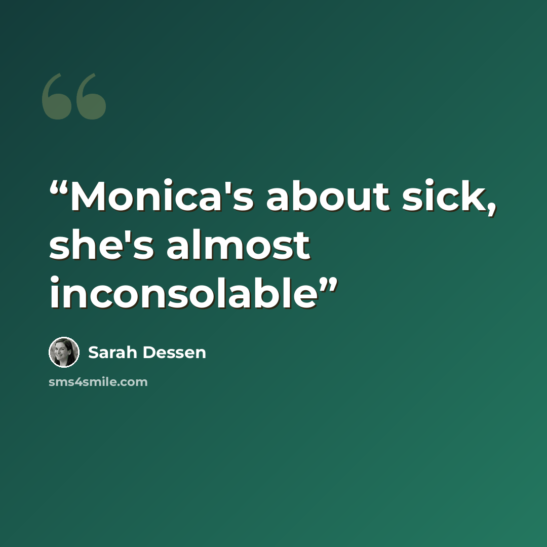“Monica's about sick, she's almost inconsolable” quote by Sarah Dessen
