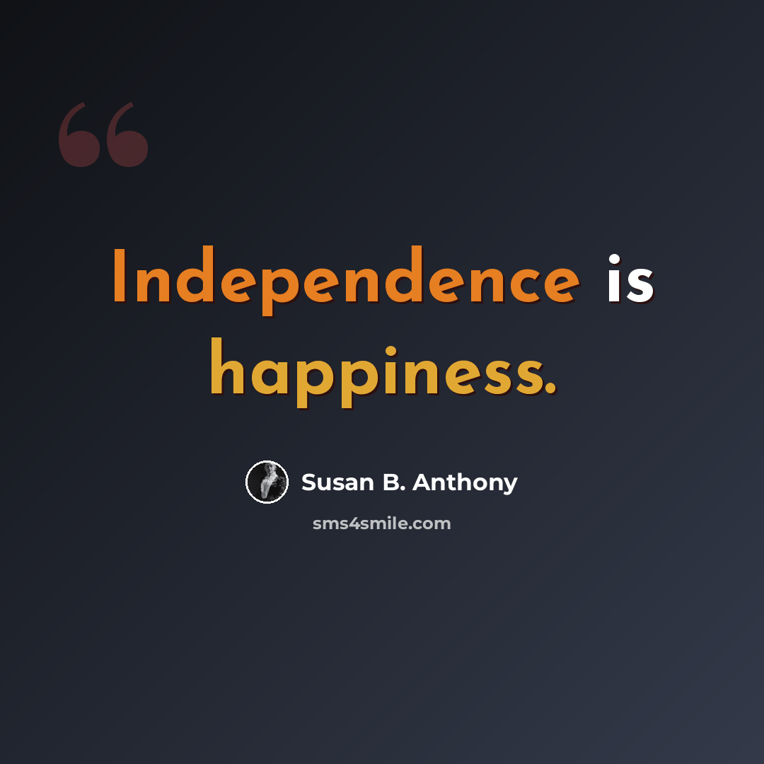 “Independence is happiness.” quote by Susan B. Anthony