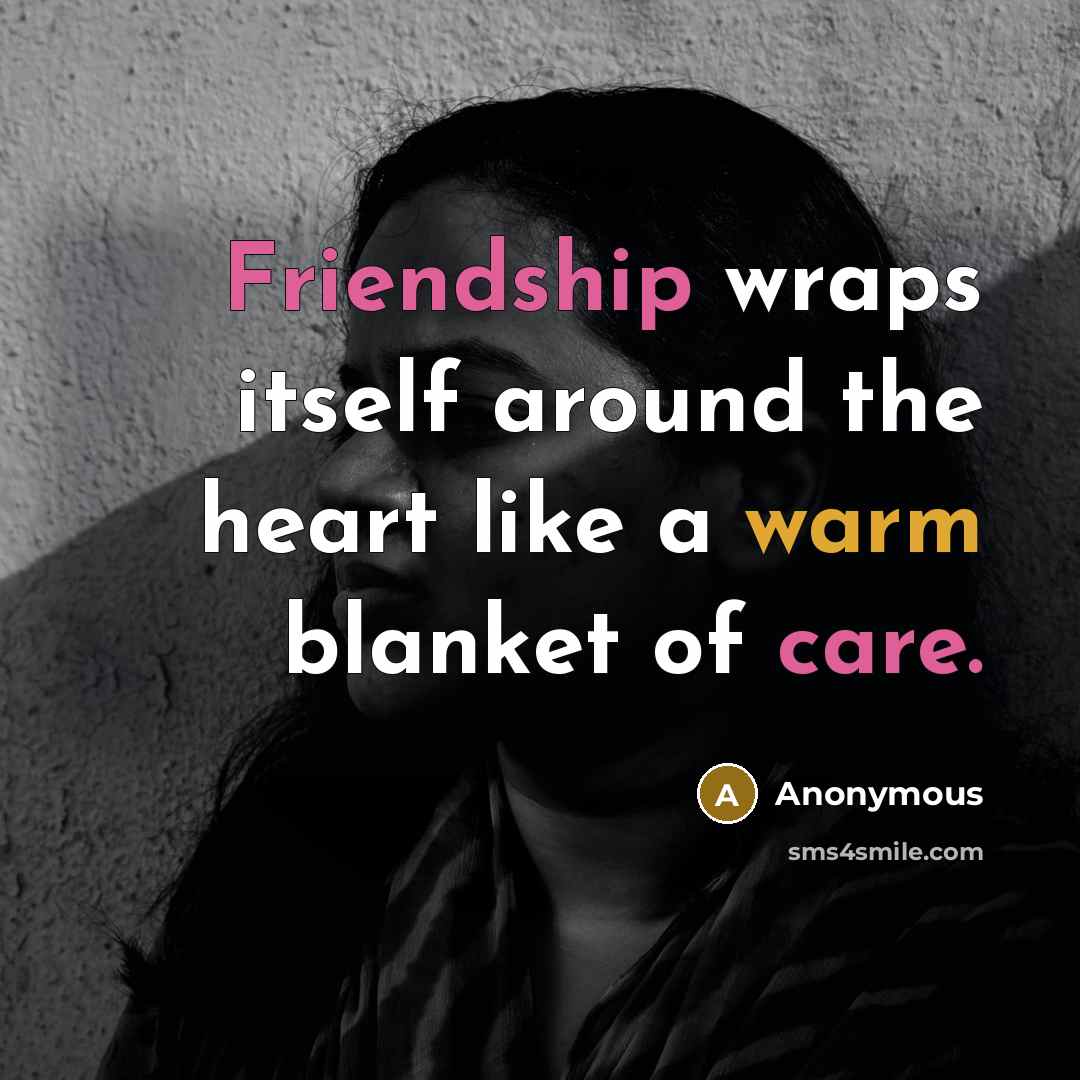 “Friendship wraps itself around the heart like a warm blanket of care.” quote by Anonymous