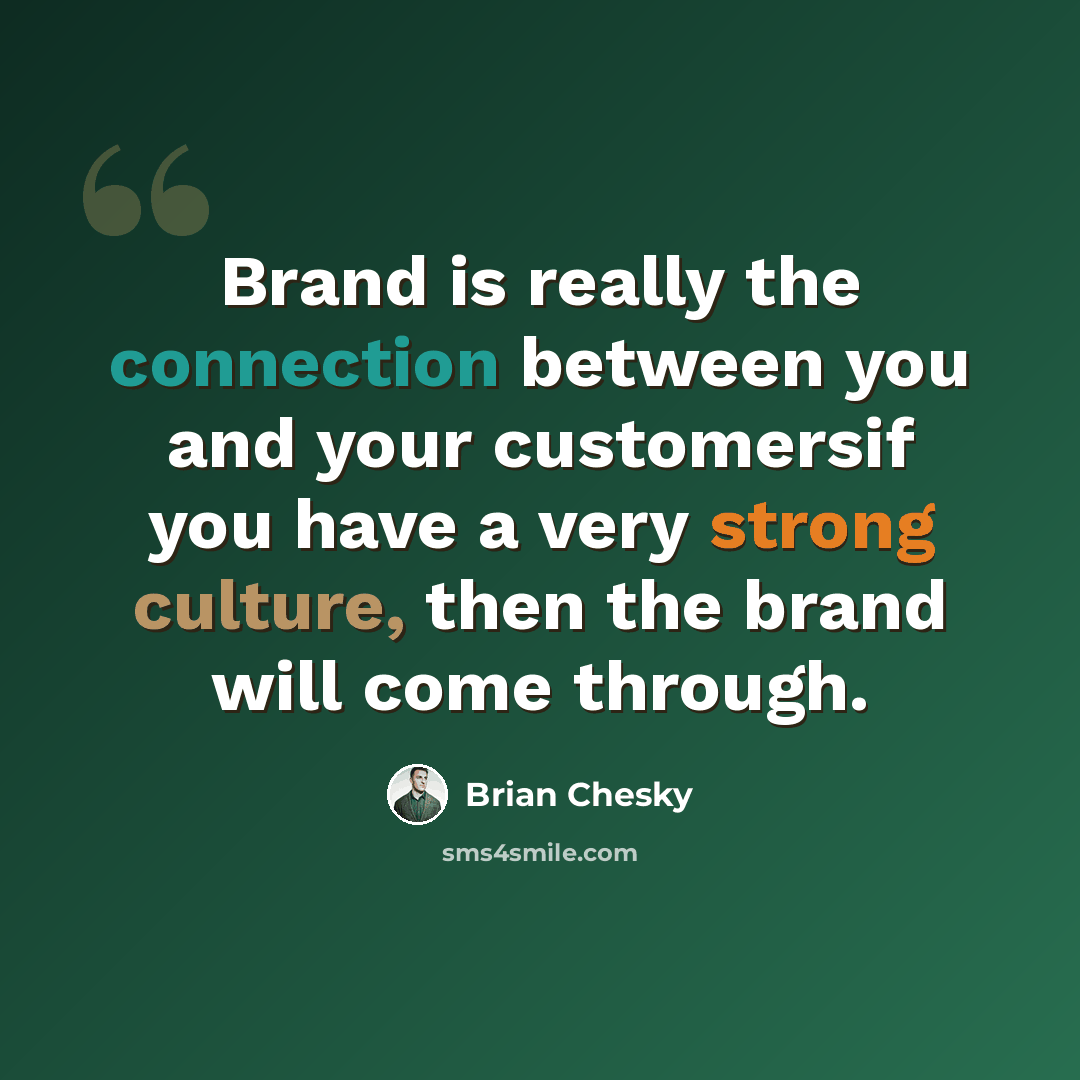 “Brand is really the connection between you and your customersif you have a very strong culture, then the brand will come through.” quote by Brian Chesky