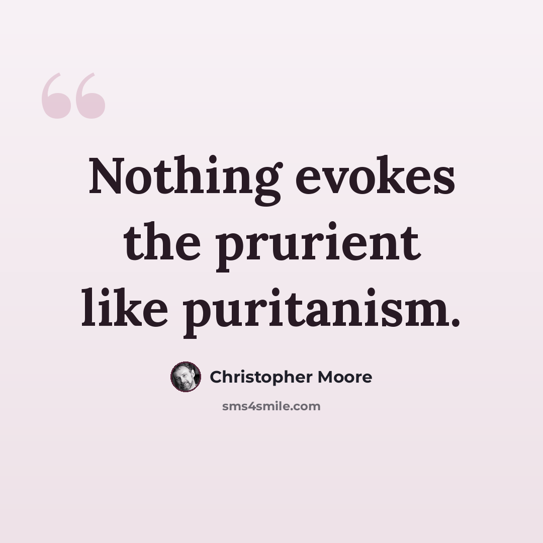 “Nothing evokes the prurient like puritanism.” quote by Christopher Moore