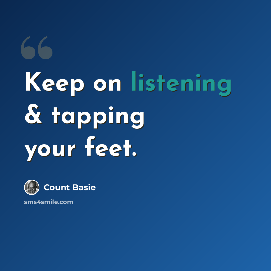 “Keep on listening & tapping your feet.” quote by Count Basie