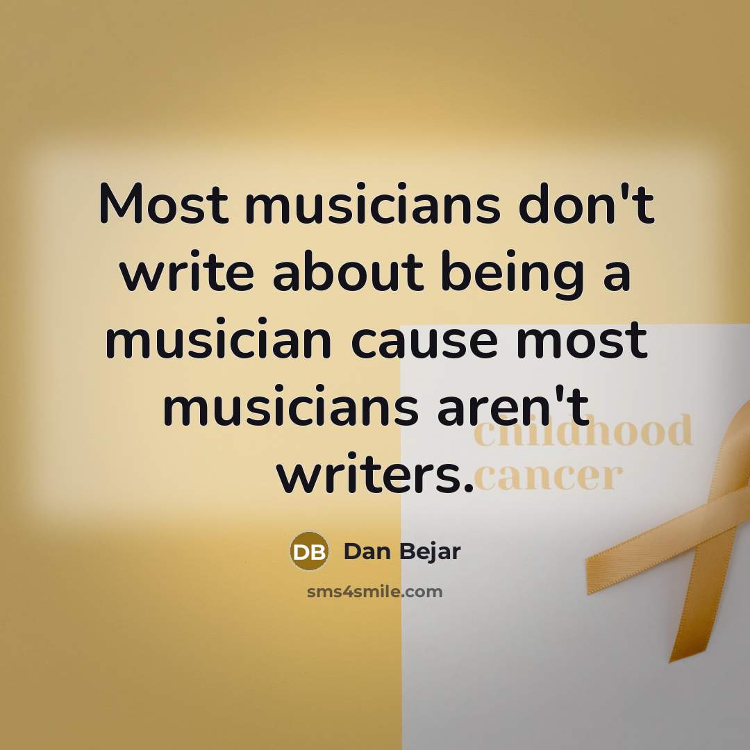 “Most musicians don't write about being a musician cause most musicians aren't writers.” quote by Dan Bejar